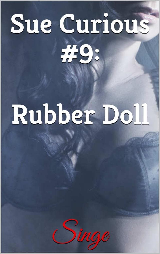 Sue Curious #9: Rubber Doll