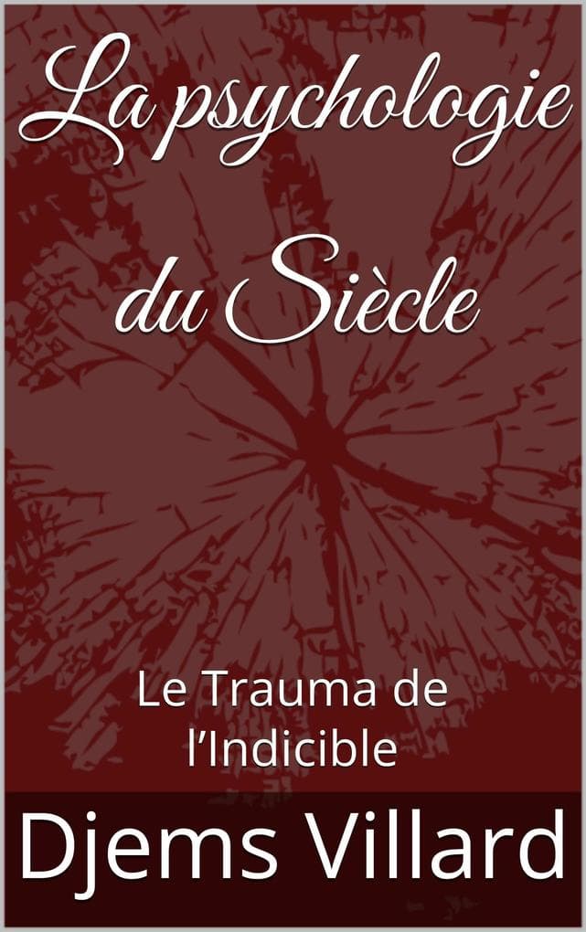La psychologie du Siècle : Le Trauma de l'Indicible