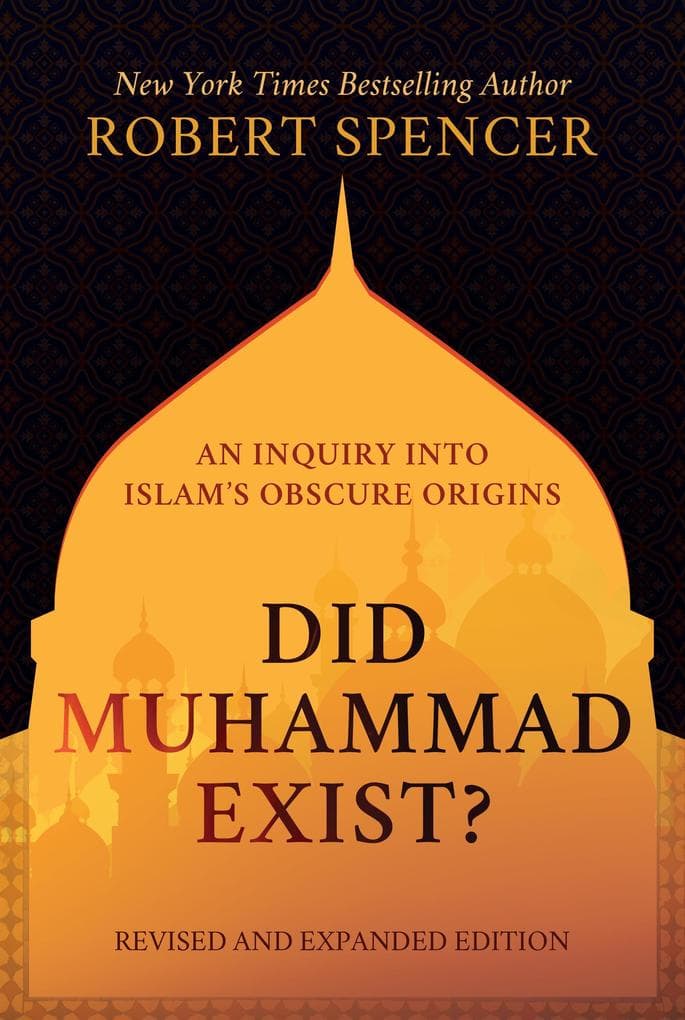 Did Muhammad Exist?: An Inquiry into Islam's Obscure Origins-Revised and Expanded Edition