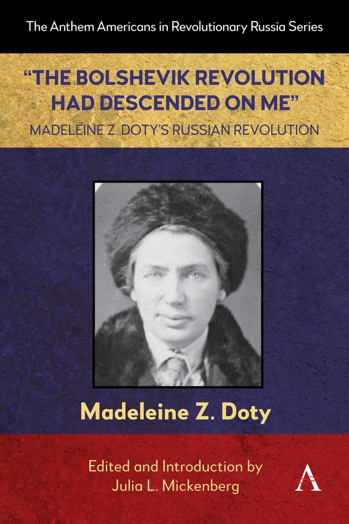 "The Bolshevik Revolution Had Descended on Me" Madeleine Z. Doty's Russian Revolution