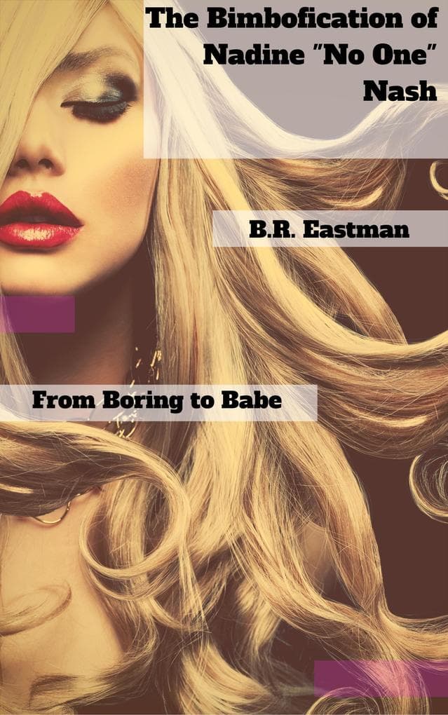 The Bimbofication of Nadine "No One" Nash: From Boring to Babe (The Bimbofication of Woman, #18)