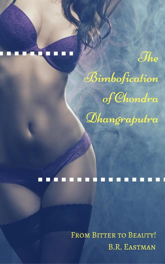 The Bimbofication of Chondra Dhangraputra: From Bitter to Beauty! (The Bimbofication of Woman, #11)
