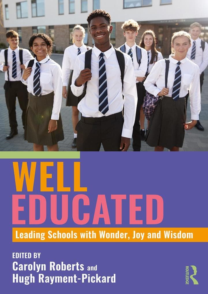 Well Educated: Leading Schools with Wonder, Joy and Wisdom