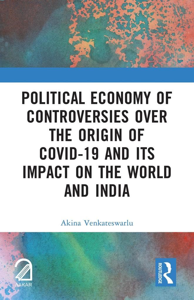 Political Economy of Controversies Over the Origin of Covid-19 and Its Impact on the World and India