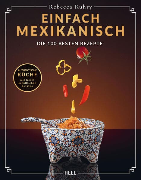 Einfach Mexikanisch - Die 100 besten Rezepte