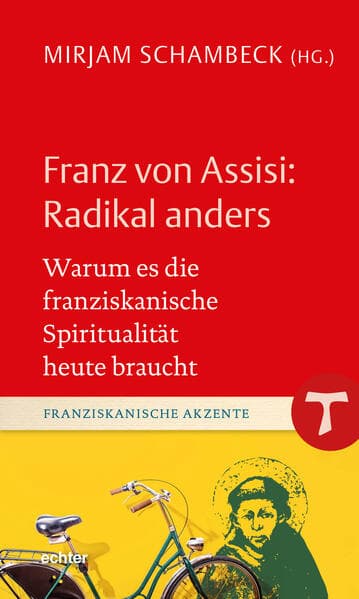 Franz von Assisi: Radikal anders