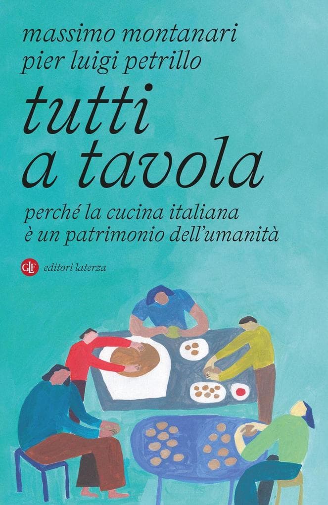 Tutti a tavola. Perché la cucina italiana è un patrimonio dell'umanità