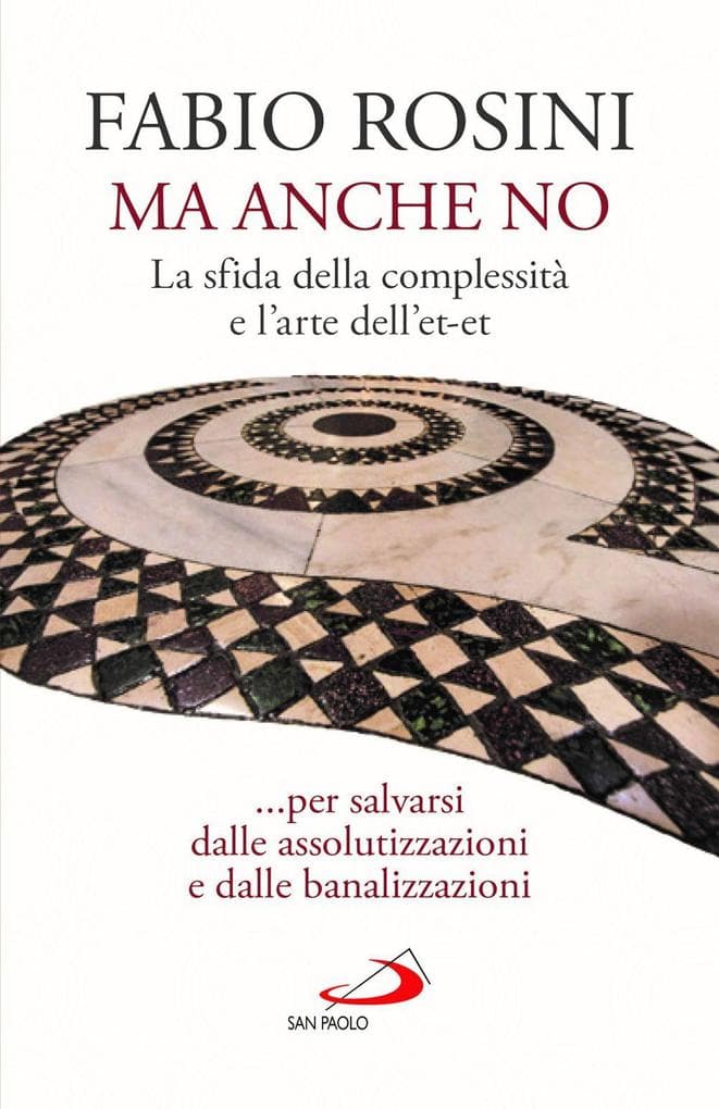 Ma anche no. La sfida della complessità e l'arte dell'et-et... per salvarsi dalle assolutizzazioni e dalle banalizzazioni