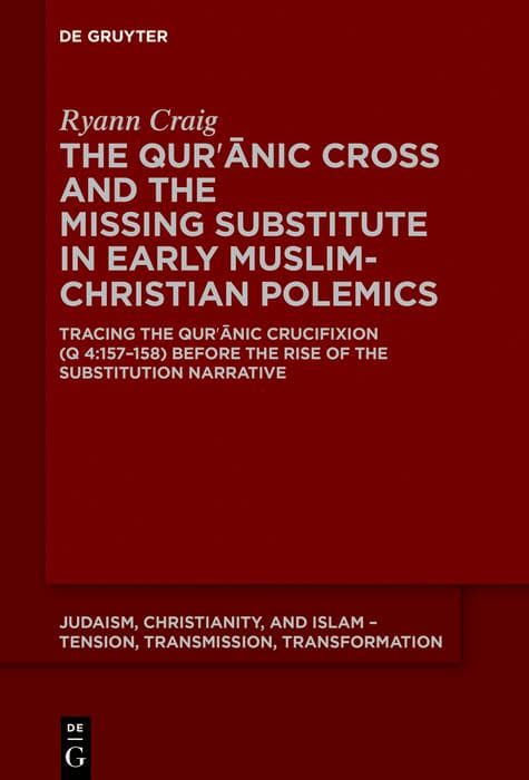 The Quranic Cross and the Missing Substitute in Early Muslim-Christian Polemics