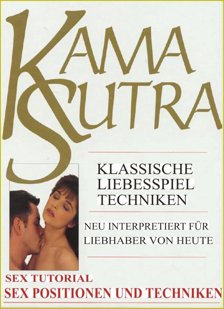 Kama Sutra Spezial. Sex Tutorial. Liebesspiel Techniken. Sex Positionen und Sex Techniken. Mit zahlreichen expliziten Abbildungen.