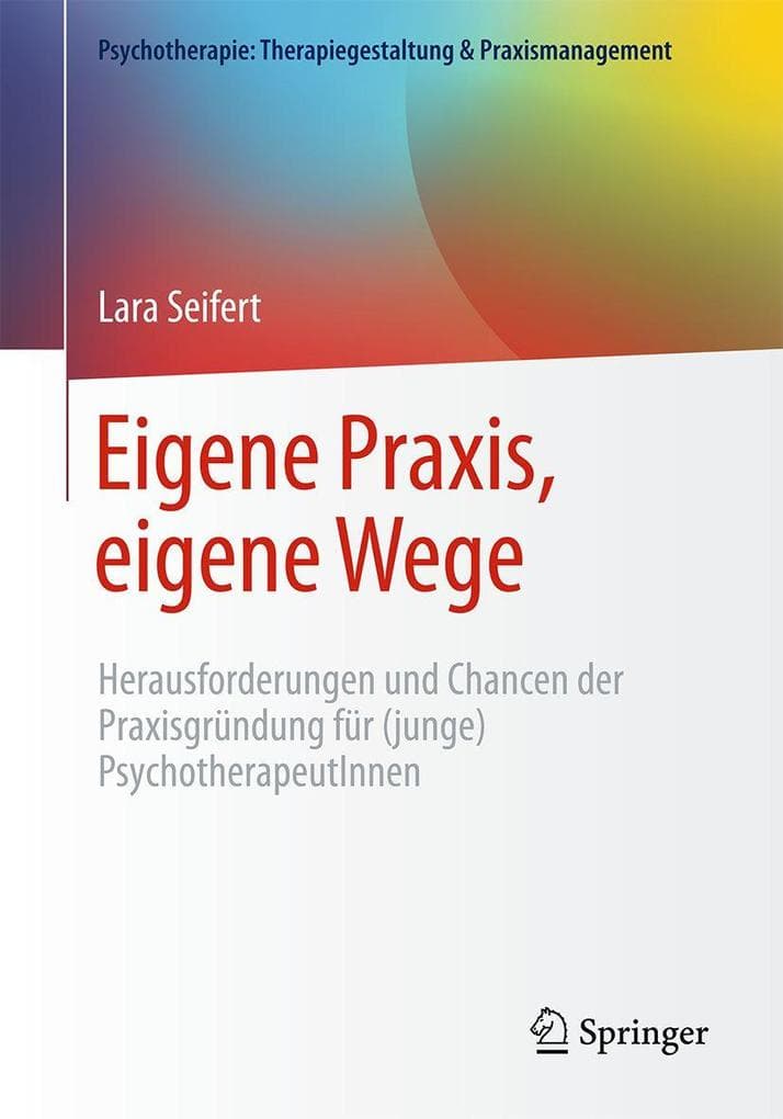 Eigene Praxis, eigene Wege - Herausforderungen und Chancen der Praxisgründung für (junge) PsychotherapeutInnen