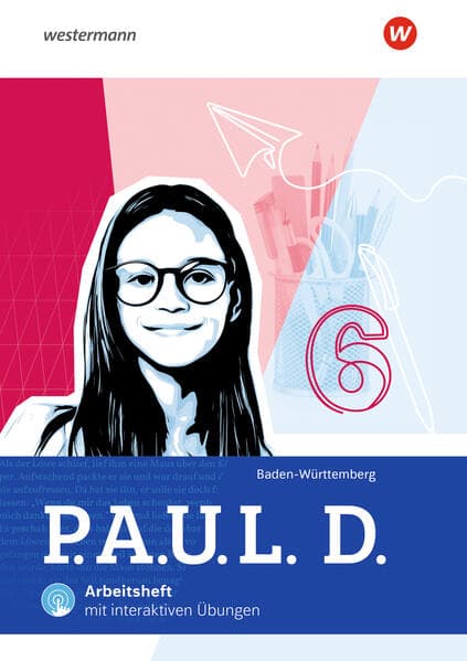 P.A.U.L. D. (Paul) 6. Arbeitsheft mit Interaktiven Übungen. Für Gymnasien und Gesamtschulen in Baden-Württemberg