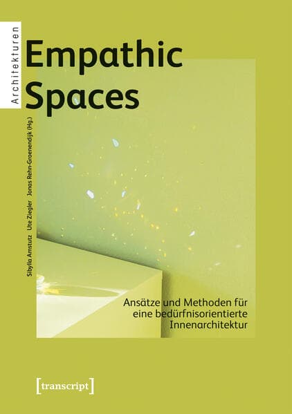 Empathic Spaces - Ansätze und Methoden für eine bedürfnisorientierte Innenarchitektur