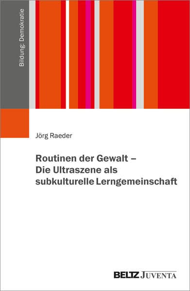 Routinen der Gewalt - Die Ultraszene als subkulturelle Lerngemeinschaft