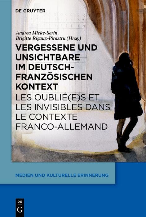 Vergessene und Unsichtbare im deutsch-französischen Kontext Les oublié(e)s et les invisibles dans le contexte franco-allemand