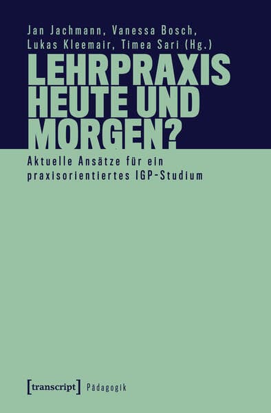 Lehrpraxis heute und morgen? - Aktuelle Ansätze für ein praxisorientiertes IGP-Studium