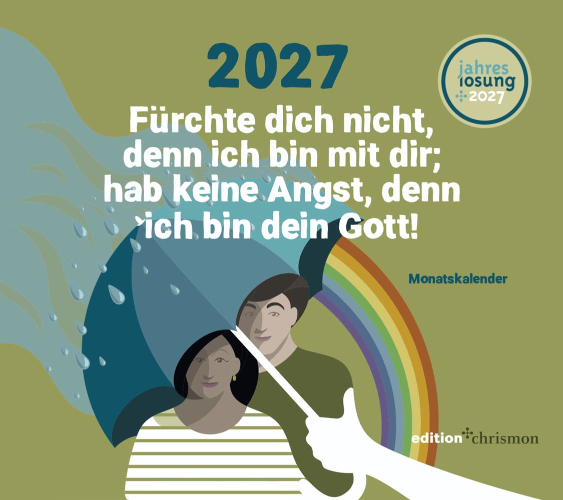 Fürchte dich nicht, denn ich bin mit dir; hab keine Angst, denn ich bin dein Gott! (Jesaja 41,10) 2027