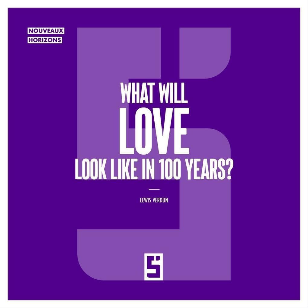 What Will Love Look Like in 100 Years ?