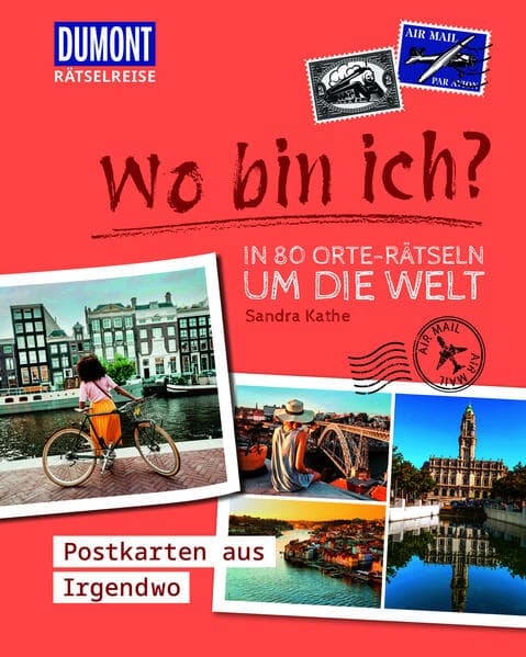 Rätselreise: Wo bin ich? - In 80 Orte-Rätseln um die Welt