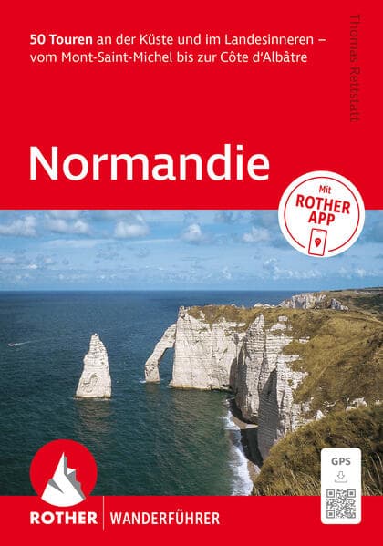 ROTHER Wanderführer Normandie. 50 Touren an der Küste und im Landesinneren - vom Mont-Saint-Michel bis zur Côte d'Albâtre