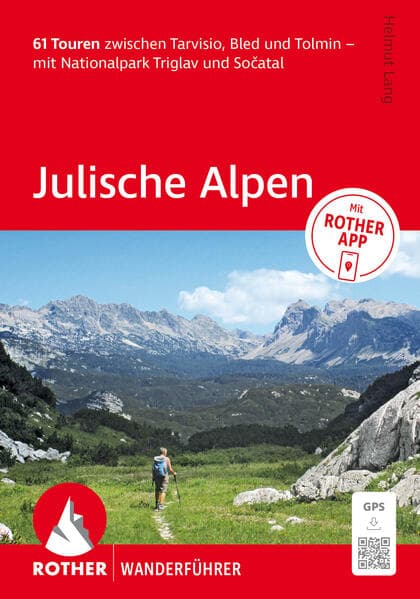ROTHER Wanderführer Julische Alpen. 61 Touren zwischen Tarvisio, Bled und Tolmin - mit Nationalpark Triglav und Soatal