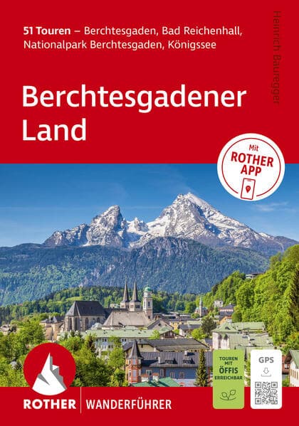 ROTHER Wanderführer Berchtesgadener Land. 51 Touren - Berchtesgaden, Bad Reichenhall, Nationalpark Berchtesgaden, Königssee