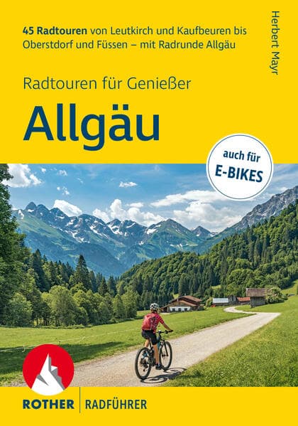 ROTHER Radführer Allgäu - Radtouren für Genießer. 45 Radtouren von Leutkirch und Kaufbeuren bis Oberstdorf und Füssen - mit Radrunde Allgäu