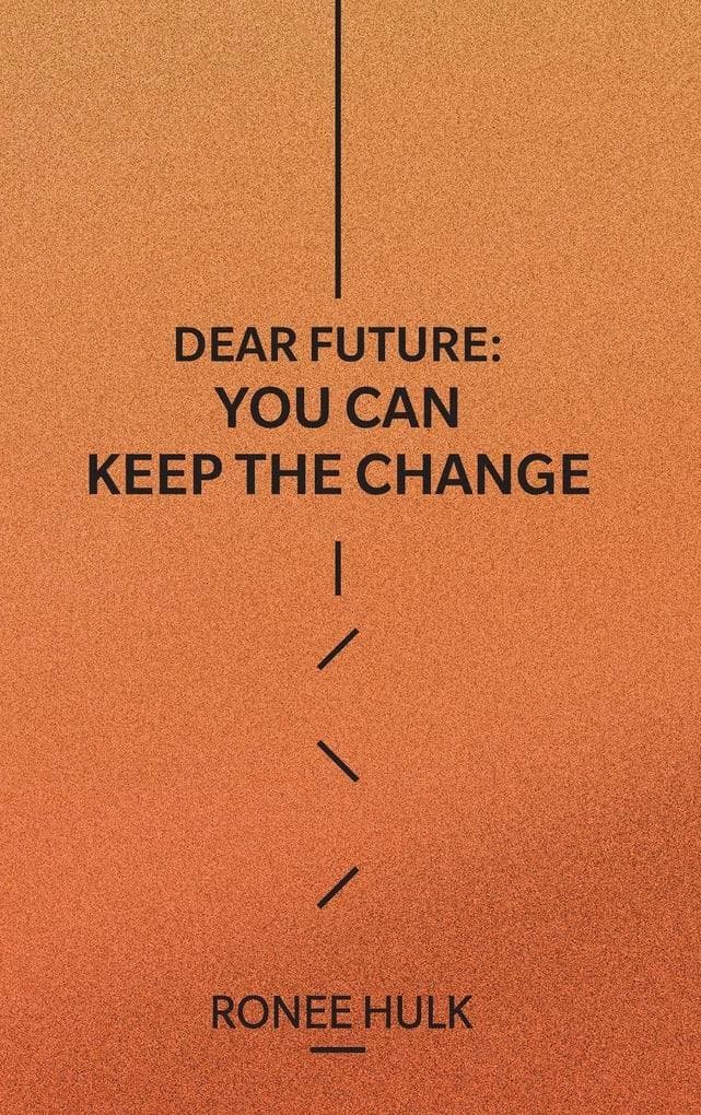 Dear Future: You Can Keep The Change