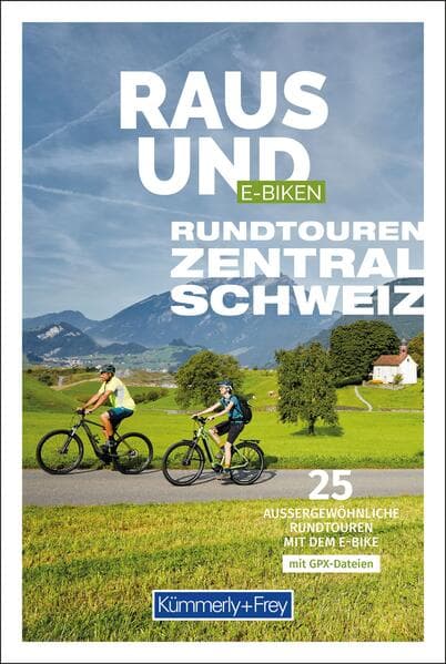Kümmerly+Frey Raus und E-Biken Rundtouren Zentralschweiz - E-Bikeführer