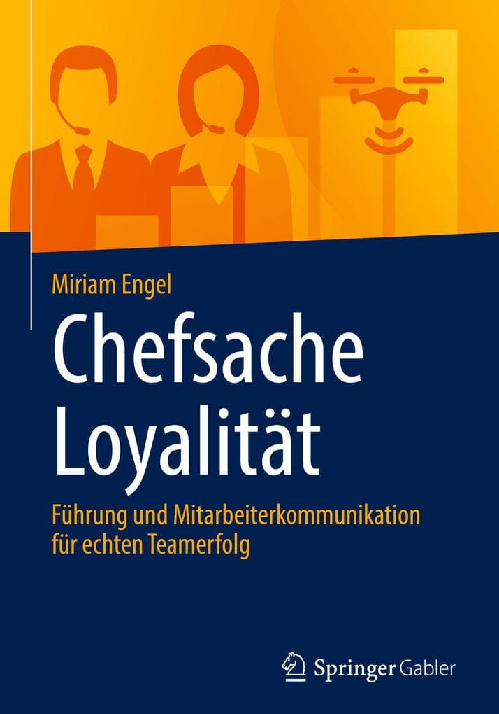 Chefsache Loyalität: Führung und Mitarbeiterkommunikation für echten Teamerfolg