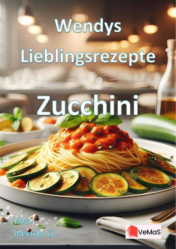 Wendys Lieblingsrezepte - Zucchini