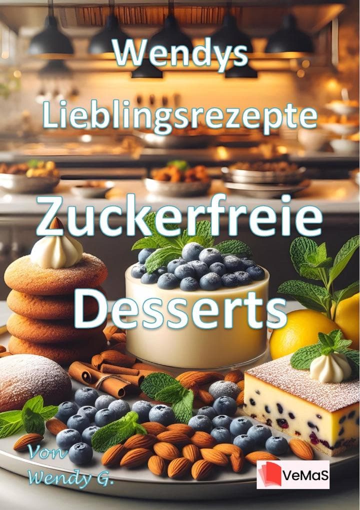Wendys Lieblingsrezepte - Zuckerfreie Desserts