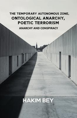 The Temporary Autonomous Zone, Ontological Anarchy, Poetic Terrorism