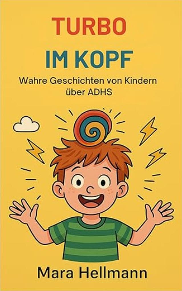 Turbo im Kopf /Wahre Geschichten von Kindern über ADHS
