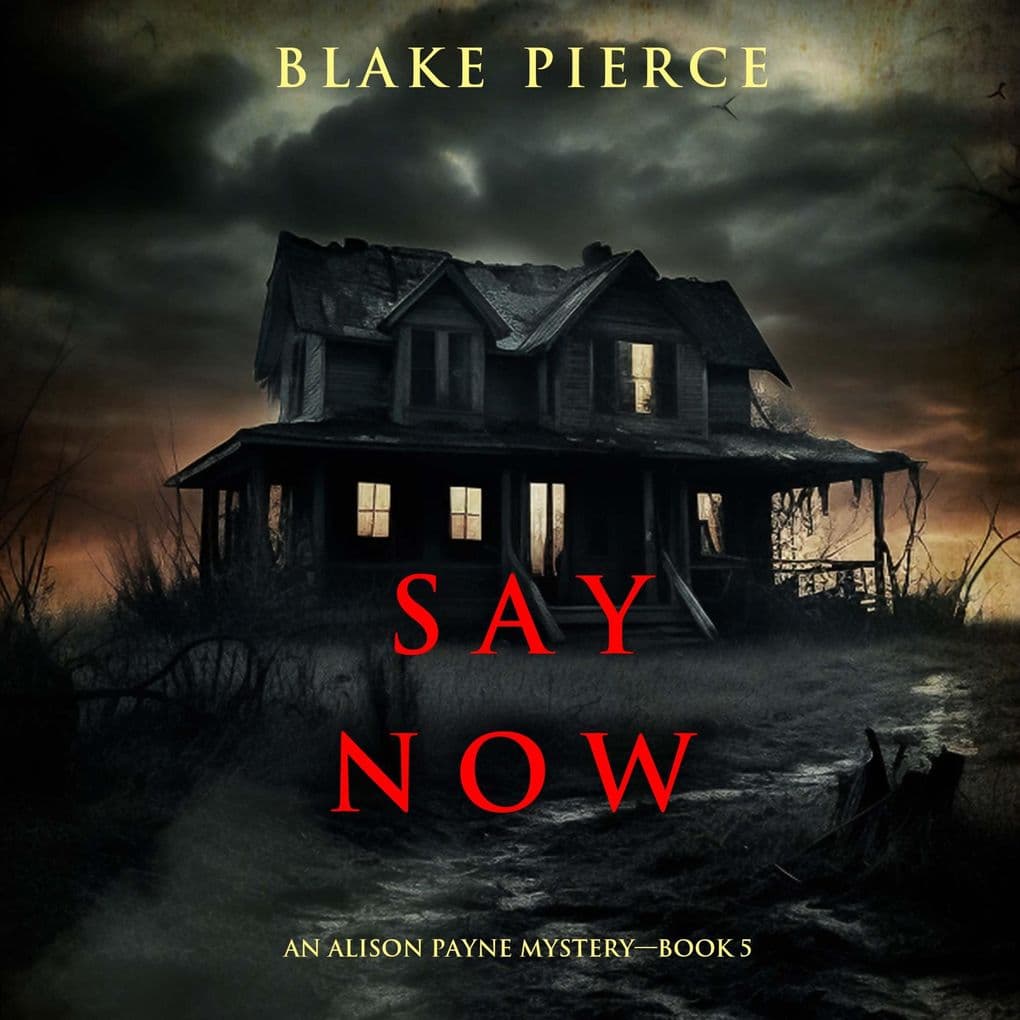 Say Now (An Alison Payne Suspense ThrillerBook Five)