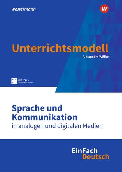 Sprache und Kommunikation in analogen und digitalen Medien. EinFach Deutsch Unterrichtsmodelle