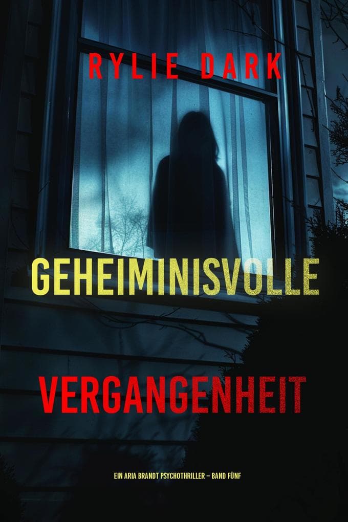 Geheiminisvolle Vergangenheit (Ein Aria Brandt Psychothriller - Band Fünf)