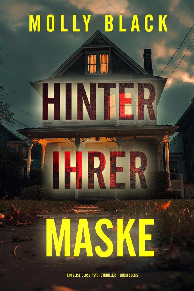 Hinter ihrer Maske (Ein Elise Close Psychothriller - Buch Sechs)