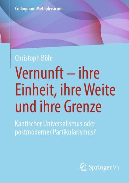 Vernunft - ihre Einheit, ihre Weite und ihre Grenze