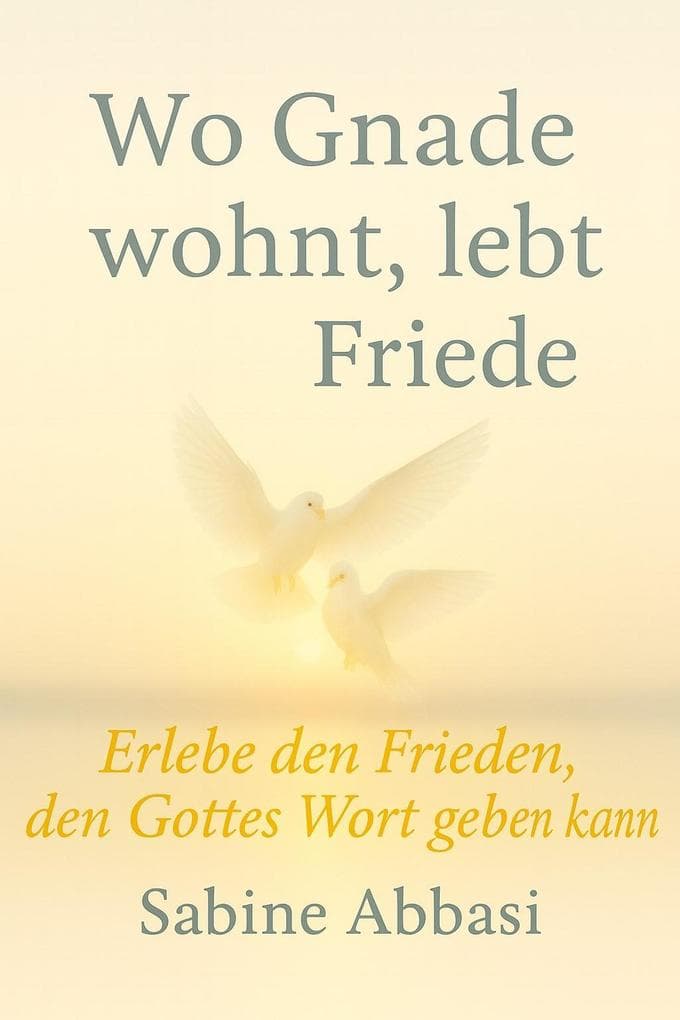 Wo Gnade wohnt, lebt Friede: Erlebe den Frieden, den Gottes Wort geben kann
