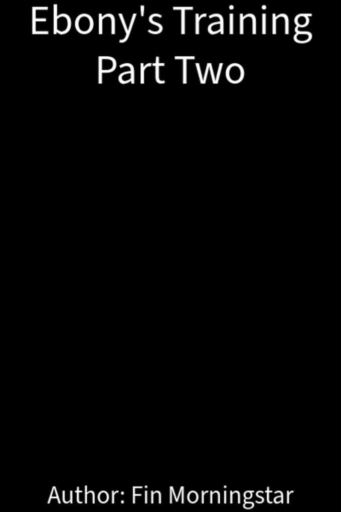 Ebony's Training Part Two (Ebony Blackwood, #8)