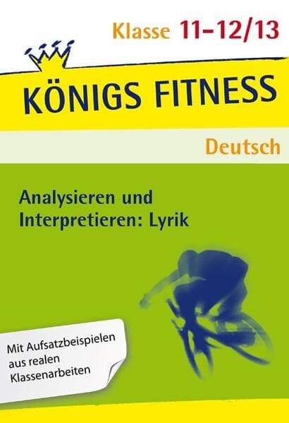 Analysieren und Interpretieren: Lyrik. Vorbereitung, Interpretation, Schluss, Kontext: Dichter und Epoche, Metrum - Reim - Stilfiguren, Interpretationsklausur, Gedichtvergleich. Oberstufe - Abitur.