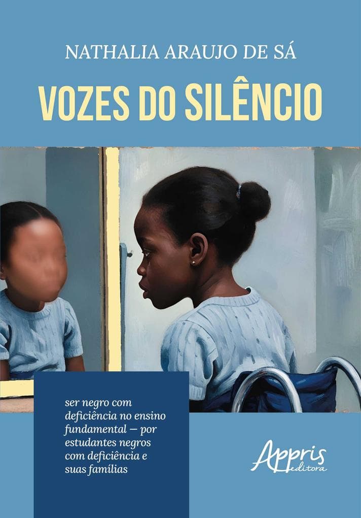 Vozes do Silêncio: Ser Negro com Deficiência no Ensino Fundamental - Por Estudantes Negros com Deficiência e Suas Famílias