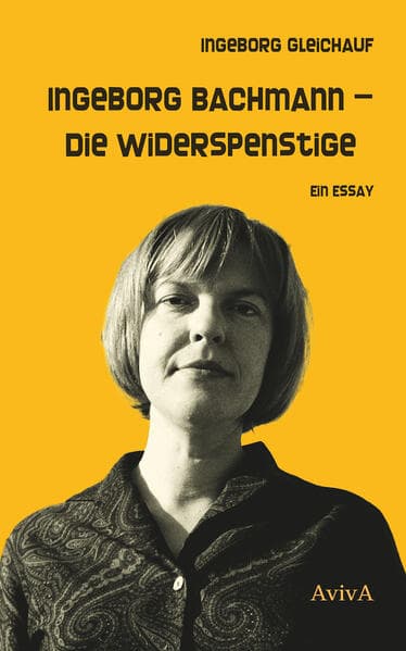 Ingeborg Bachmann - Die Widerspenstige