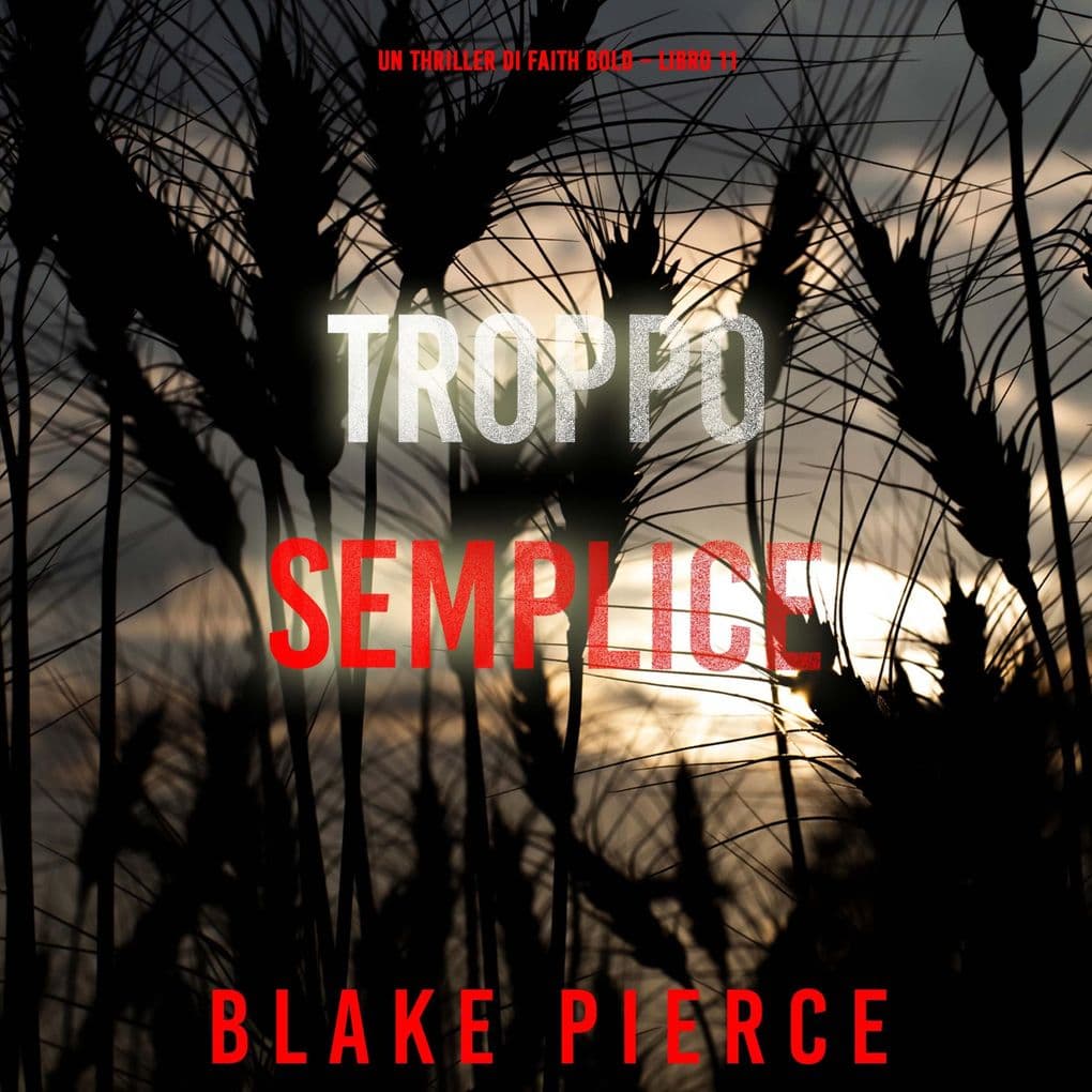 Troppo Semplice (Un Thriller di Faith Bold Libro 11)