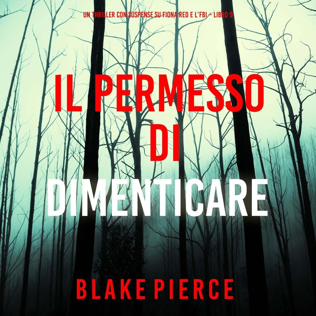 Il Permesso di Dimenticare (Un thriller con suspense su Fiona Red e l'FBI Libro 9)
