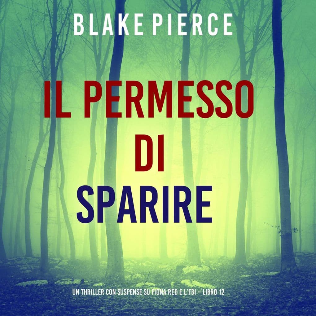 Il Permesso di Sparire (Un thriller con suspense su Fiona Red e l'FBI Libro 12)