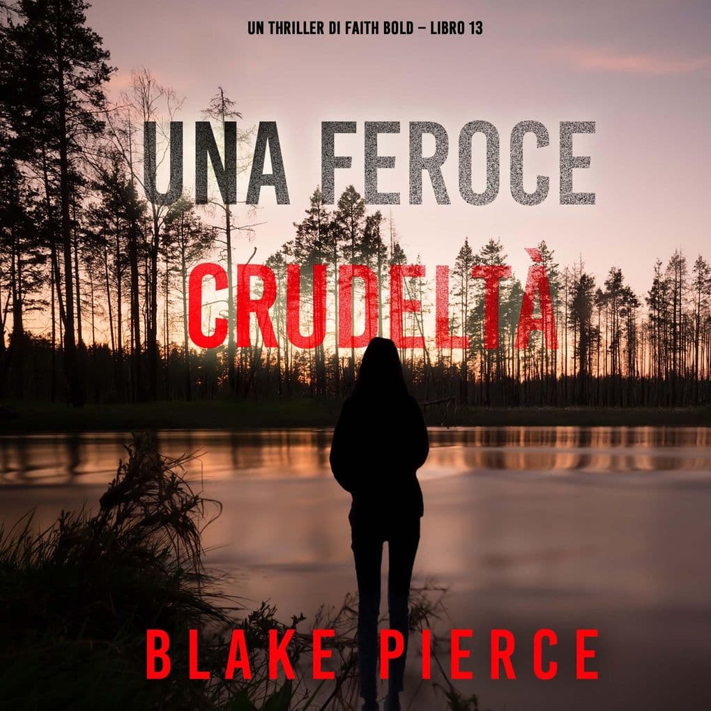 Una Feroce Crudeltà (Un Thriller di Faith Bold Libro 13)