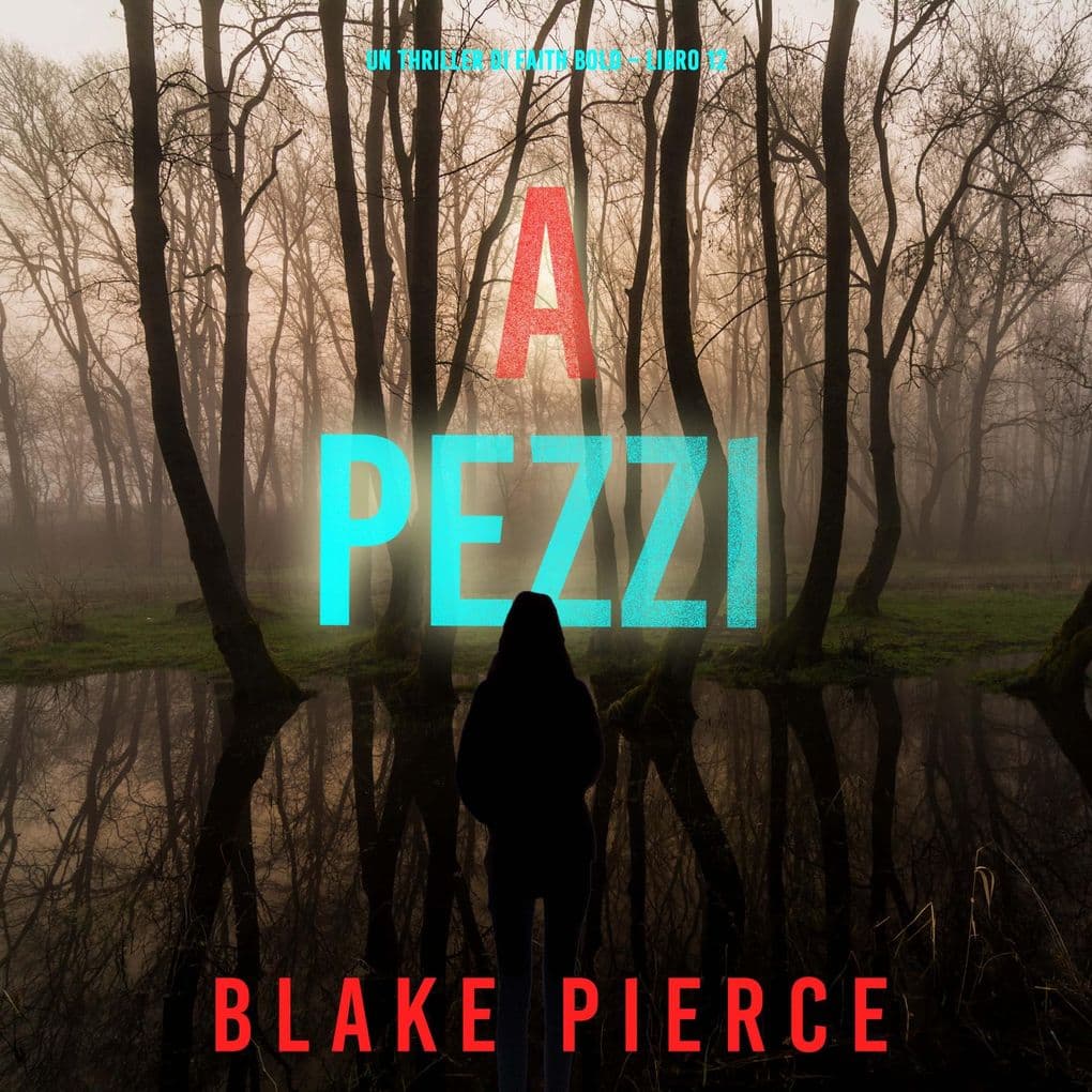 A Pezzi (Un Thriller di Faith Bold Libro 12)