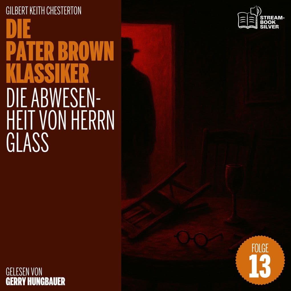 Die Abwesenheit von Herrn Glass (Die Pater Brown Klassiker, Folge 13)